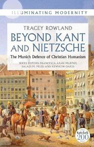 Beyond Kant and Nietzsche The Munich Defence of Christian Humanism
