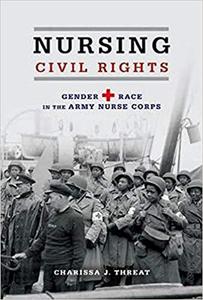 Nursing Civil Rights Gender and Race in the Army Nurse Corps