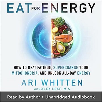 Eat for Energy How to Beat Fatigue, Supercharge Your Mitochondria, and Unlock All-Day Energy [Audiobook]
