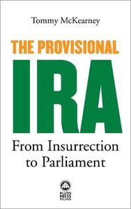 The Provisional IRA From Insurrection to Parliament