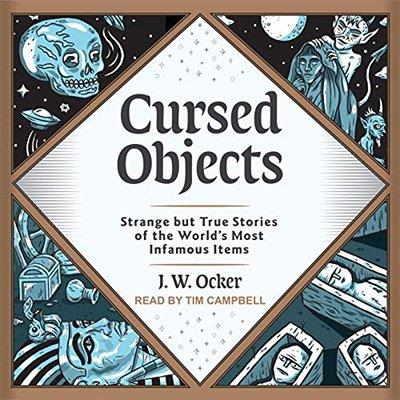 Cursed Objects Strange but True Stories of the World's Most Infamous Items (Audiobook)