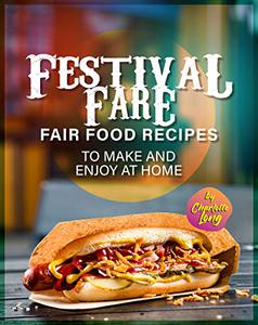 Festival Fare Fair Food Recipes to Make and Enjoy at Home