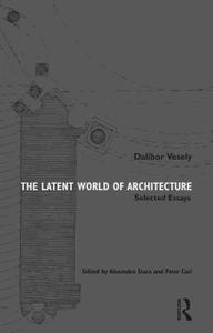 The Latent World of Architecture Selected Essays