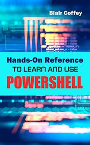 Hands-On Reference To Learn And Use PowerShell