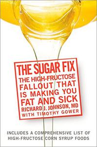 The Sugar Fix The High-Fructose Fallout That Is Making You Fat and Sick
