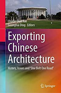 Exporting Chinese Architecture History, Issues and One Belt One Road