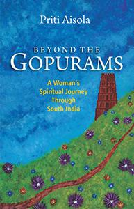 Beyond The Gopurams A Woman’s Spiritual Journey Through South India