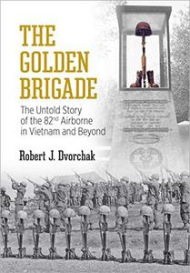 The Golden Brigade The Untold Story of the 82nd Airborne in Vietnam and Beyond