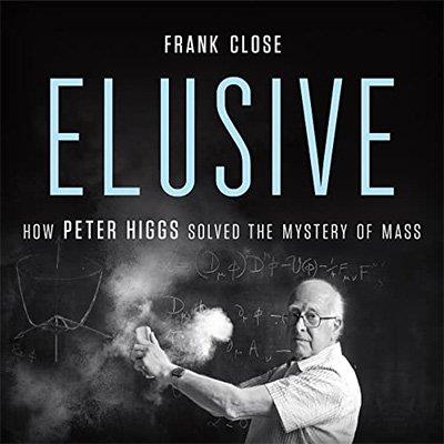 Elusive How Peter Higgs Solved the Mystery of Mass (Audiobook)