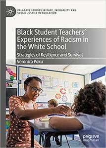 Black Student Teachers' Experiences of Racism in the White School Strategies of Resilience and Survival
