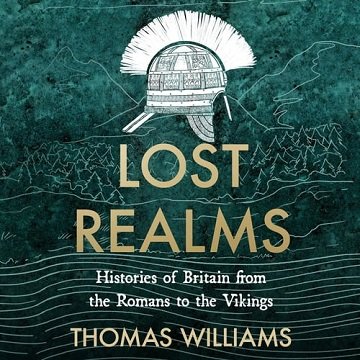 Lost Realms Histories of Britain from the Romans to the Vikings [Audiobook]