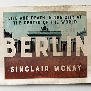 Berlin Life and Death in the City at the Center of the World [Audiobook]