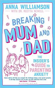 Breaking Mum and Dad The Insider's Guide to Parenting Anxiety