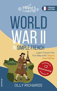 World War II in Simple French Learn French the Fun Way with Topics that Matter (French Edition)