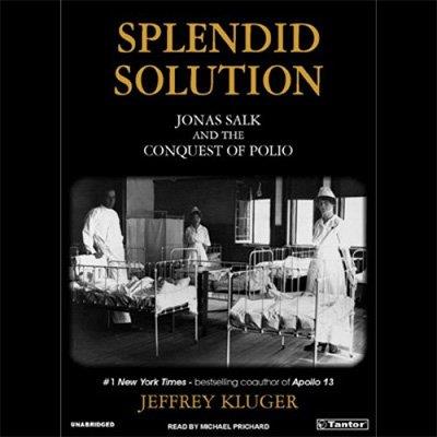 Splendid Solution Jonas Salk and the Conquest of Polio (Audiobook)