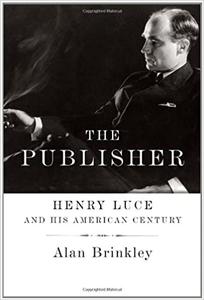 The Publisher Henry Luce and His American Century