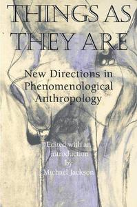 Things As They Are New Directions in Phenomenological Anthropology