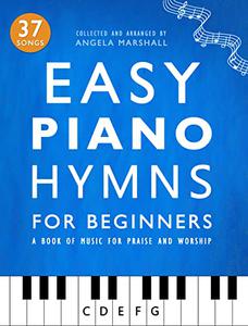 Easy Piano Hymns A Book of Music for Praise and Worship (Easy Piano Songs for Beginners)