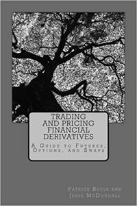 Trading and Pricing Financial Derivatives A Guide to Futures, Options, and Swaps