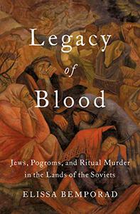 Legacy of Blood Jews, Pogroms, and Ritual Murder in the Lands of the Soviets