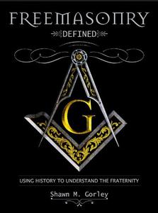 Freemasonry Defined, Using History to Understand the Fraternity
