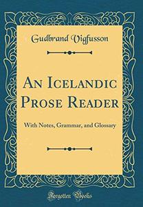 An Icelandic Prose Reader With Notes, Grammar, and Glossary