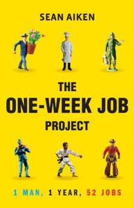 The One-Week Job Project One Man, One Year, 52 Jobs