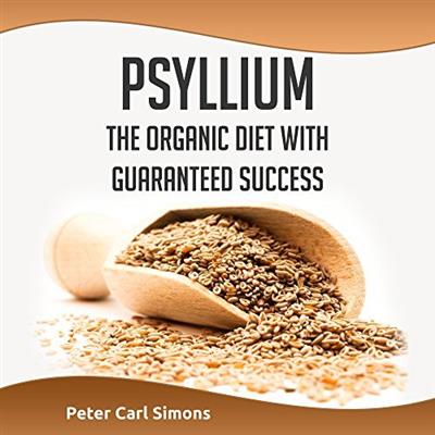 Psyllium - The Organic Diet with Guaranteed Success [Audiobook]