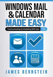 Windows Mail & Calendar Made Easy Communicating and Scheduling with Ease