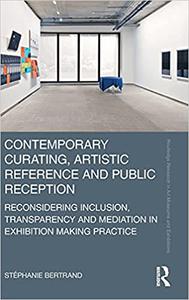 Contemporary Curating, Artistic Reference and Public Reception Reconsidering Inclusion, Transparency and Mediation in E