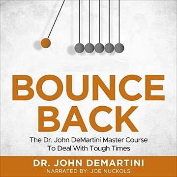Bounce Back Dr. John DeMartini Master Course to Deal with Tough Times [Audiobook]