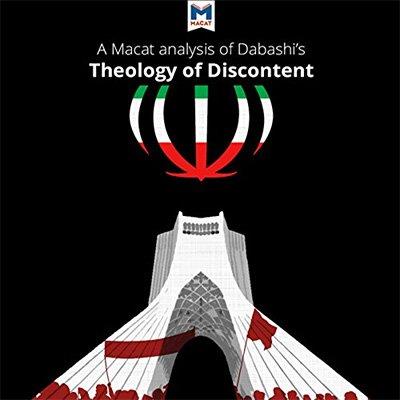 A Macat Analysis of Hamid Dabashi's Theology of Discontent (Audiobook)