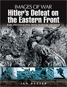 Hitler's Defeat on the Eastern Front (Images of War)
