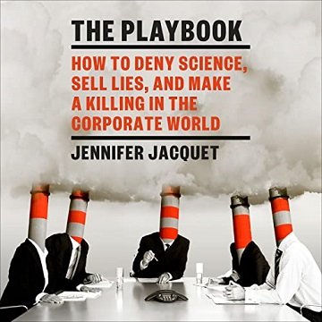 The Playbook How to Deny Science, Sell Lies, and Make a Killing in the Corporate World [Audiobook]