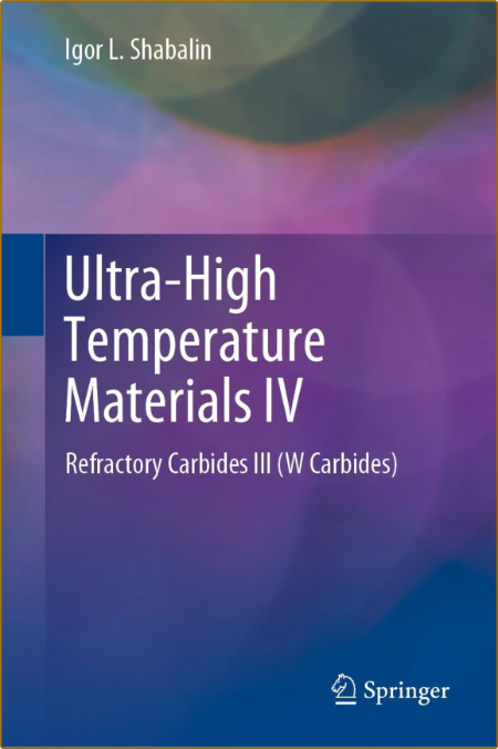 Ultra-High Temperature Materials IV - Refractory Carbides III