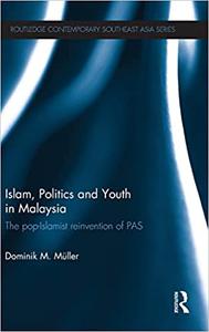 Islam, Politics and Youth in Malaysia The Pop-Islamist Reinvention of PAS