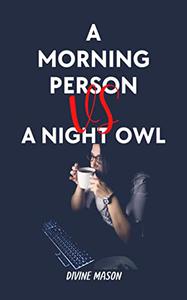 A MORNING PERSON VS A NIGHT OWL