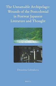The Unnamable Archipelago Wounds of the Postcolonial in Postwar Japanese Literature and Thought