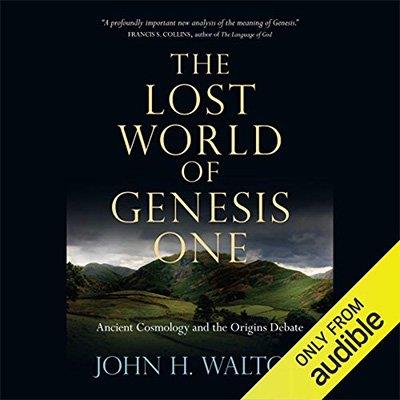 The Lost World of Genesis One Ancient Cosmology and the Origins Debate (Audiobook)