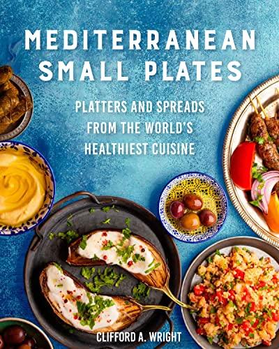 Mediterranean Small Plates Boards, Platters, and Spreads from the World's Healthiest Cuisine