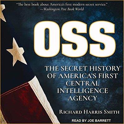 OSS The Secret History of America's First Central Intelligence Agency (Audiobook)