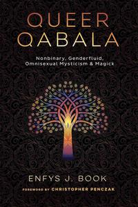 Queer Qabala Nonbinary, Genderfluid, Omnisexual Mysticism & Magick