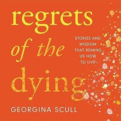 Regrets of the Dying Stories and Wisdom That Remind Us How to Live (Audiobook)
