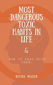 MOST DANGEROUS TOXIC HABITS IN LIFE & How to deal with them