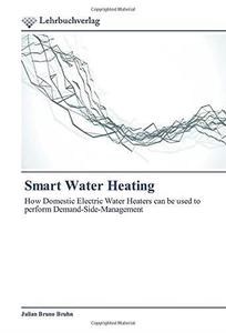 Smart Water Heating How Domestic Electric Water Heaters can be used to perform Demand-Side-Management