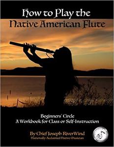 How To Play the Native American Flute Beginners’ Circle – Student Workbook for Class or Self-Instruction