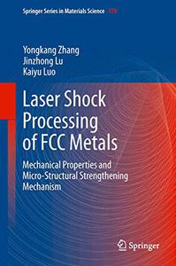 Laser Shock Processing of FCC Metals Mechanical Properties and Micro-structural Strengthening Mechanism