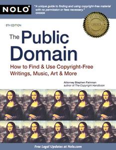 The Public Domain How to Find & Use Copyright-Free Writings, Music, Art & More, 5 edition