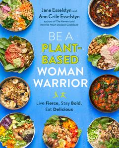 Be a Plant-Based Woman Warrior Live Fierce, Stay Bold, Eat Delicious