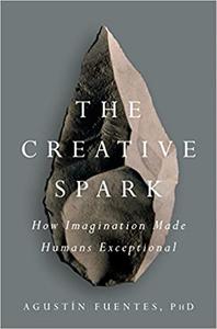 The Creative Spark How Imagination Made Humans Exceptional